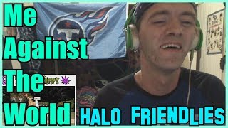 Me Against The World- Halo Friendlies (REACTION)