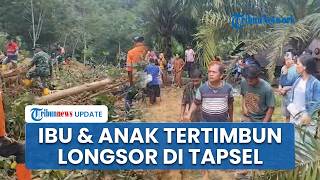 Perbaiki Arah Air agar Tak Masuk Rumah, Ibu dan Anak di Batangtoru Tapsel Justru Tertimbun Longsor