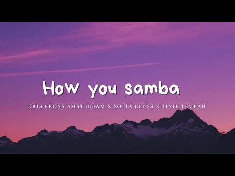 Kris Kross Amsterdam x Sofía Reyes x Tinie Tempah - HOW YOU SAMBA (lyrics/letra)