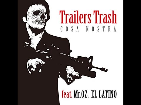 Trailers Trash - COSA NOSTRA  feat. MR.OZ，EL LATINO