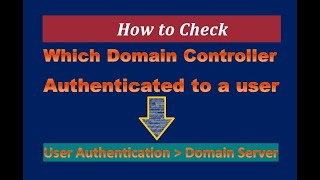 Check Which Domain controller authenticated to a user | Check user authentication domain Server