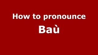 How to pronounce Baù