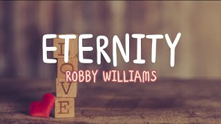 Robby Williams - Eternity (Lyrics)