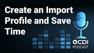 Create an Import Profile and Save Time