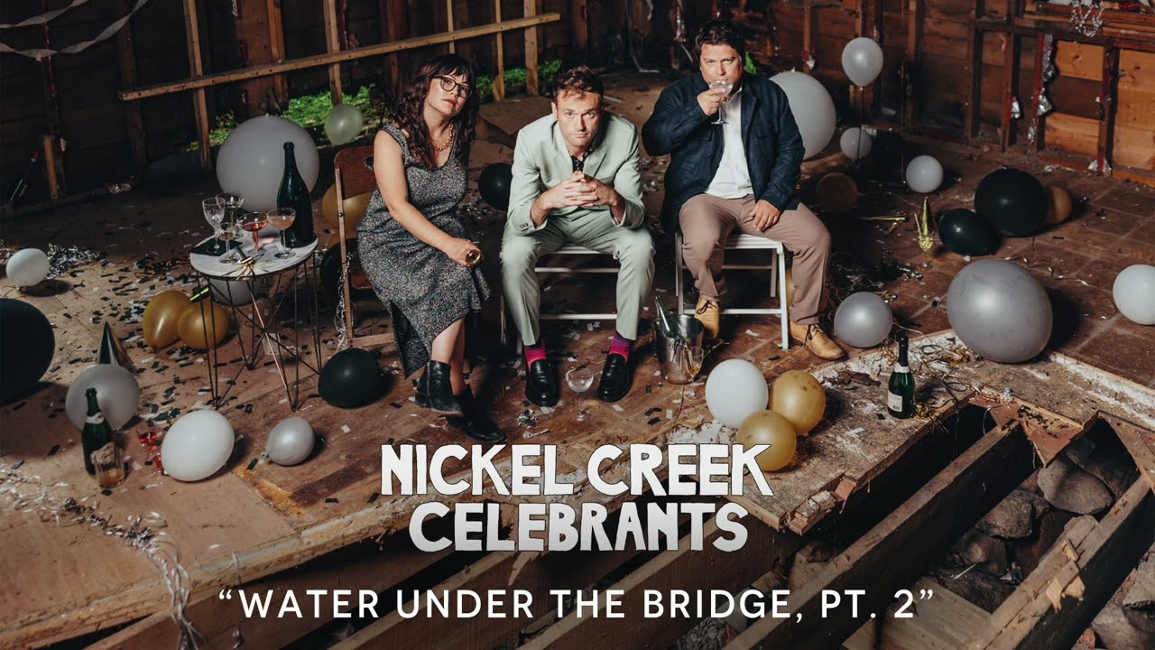 Nickel Creek - Water Under the Bridge, Pt. 2