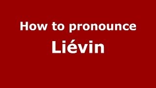 How to pronounce Liévin