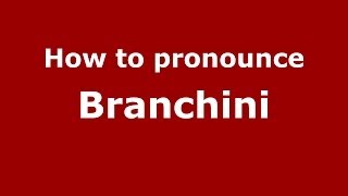 How to pronounce Branchini