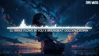 Download lagu DJ River Flows In You X BreakBeat Golden Crown (Edit Version) [Lyrics] mp3