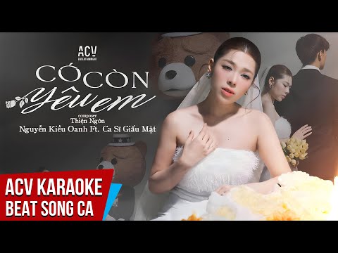 KARAOKE | Có Còn Yêu Em - Nguyễn Kiều Oanh ft Ca Sĩ Giấu Mặt | New Version  | Beat  Song Ca