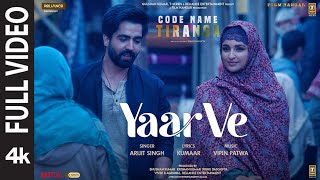 Yaar Ve (Full Video) Code Name Tiranga | Arijit Singh | Parineeti, Harrdy | Vipin,Kumaar | Bhushan K