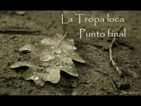 La Tropa Loca  *  Punto final