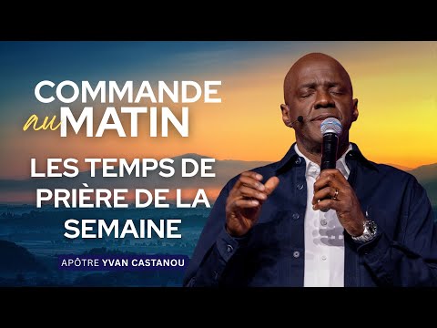 COMMANDE AU MATIN : LES TEMPS DE PRIÈRES DE LA SEMAINE 🙏