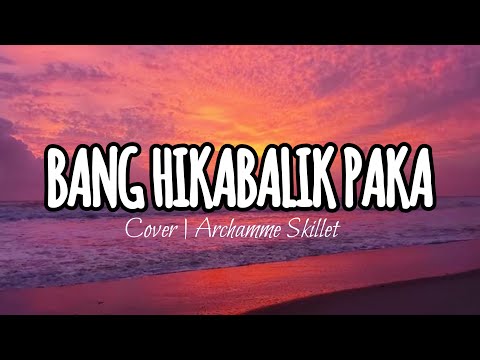 Archamme Skillet - Bang Hikabalik Paka (Official music video lyrics) 