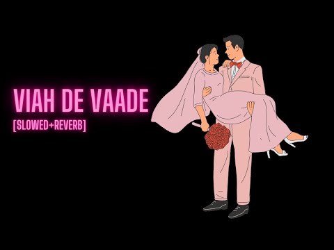 Viah De Vaade[Slowed+Reverb]|Navjeet|Yash Chauhan|