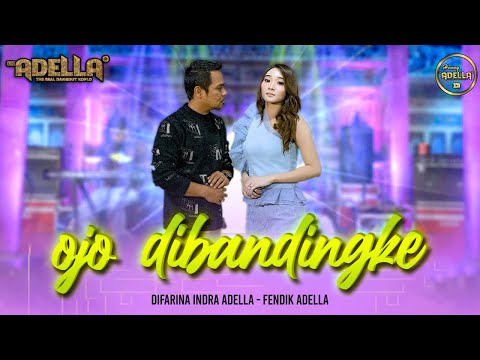 OJO DIBANDINGKE - Difarina Indra Adella ft Fendik Adella - OM ADELLA