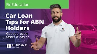Car Loan Tips for ABN Holders | How to get your finance approved faster & easier