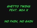 GHETTO TWINS FEAT. MIA X - NO PAIN NO GAIN