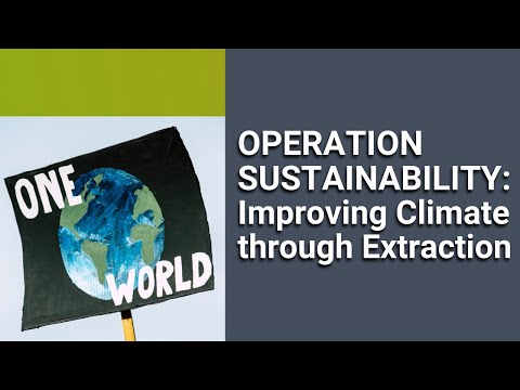 Operation Sustainability: Improving Climate through Extraction