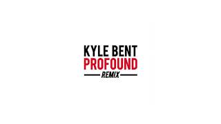 Kyle Bent - Profound (Remix)