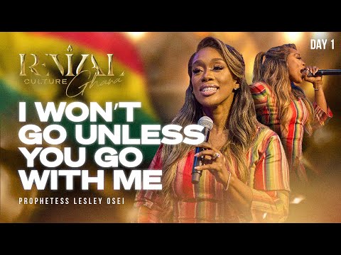 I WON’T GO UNLESS YOU GO WITH ME | PROPHETESS LESLEY OSEI | REVIVAL CULTURE DAY 1 | KFT