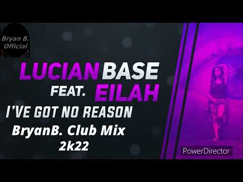 Lucian Base Ft. Eilah - I’ve Got No Reason (BryanB. Club Extended Mix)