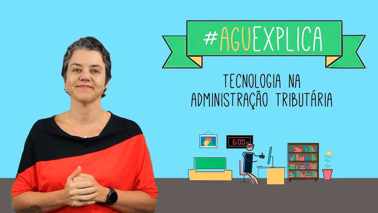 AGU Explica - Tecnologia da Administração Tributária