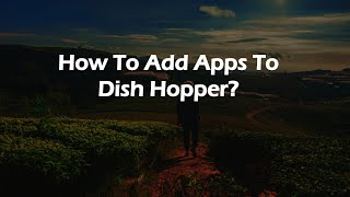 How To Add Apps To Dish Hopper