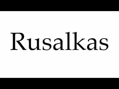 How to Pronounce Rusalkas