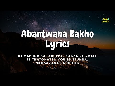 Dj Maphorisa, Xduppy, Kabza De Small - Abantwana Bakho ft. Thatohatsi,Young Stunna,NkosazanaDaughter