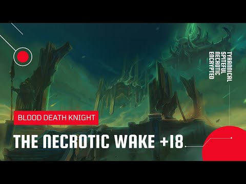 World of Warcraft: Shadowlands | Mythic The Necrotic Wake +18 | Blood DK (Season 3)