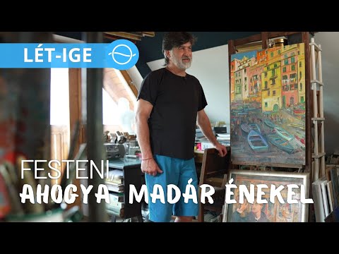 FESTENI, AHOGY A MADÁR ÉNEKEL – Portréfilm Hadházy Molnár Attila festőművészről – LÉT-IGE