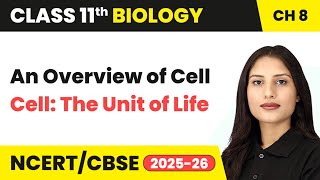 An Overview of Cell - Cell: The Unit of Life | Class 11 Biology Chapter 8 | CBSE 2024-25
