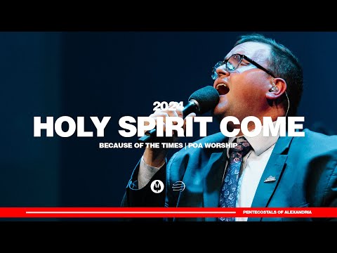 Holy Spirit Come | Because of the Times 2024 - POA Worship