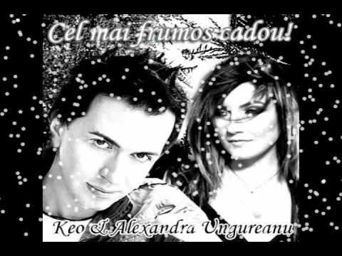 Keo & Alexandra Ungureanu -  Cel mai frumos cadou