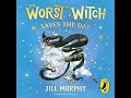 Worst Witch Saves the Day by Jill Murphy | Full Audiobook