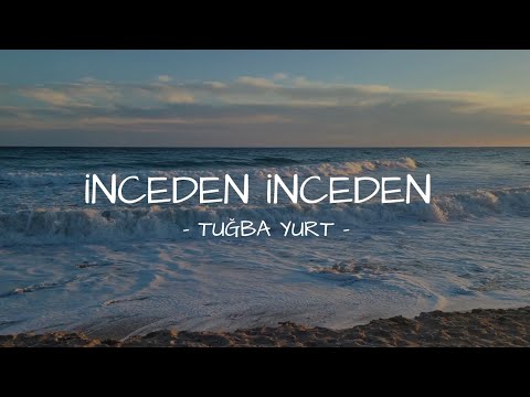 İNCEDEN İNCEDEN - Tuğba Yurt (Lyrics)