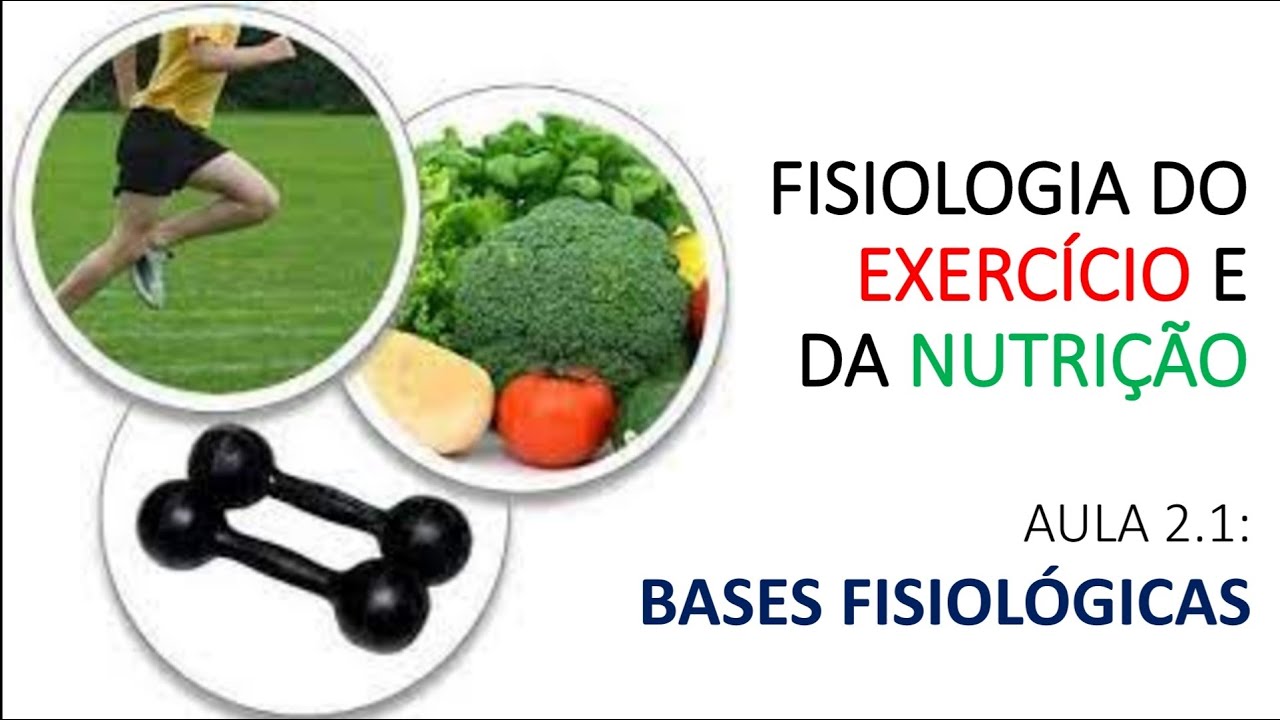 Bases fisiológicas (Fisiologia do exercício e da nutrição - aula 2.1)