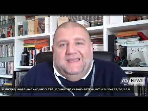 MARCATO: «DOBBIAMO ANDARE OLTRE LE CHIUSURE. CI SONO SISTEMI ANTI-COVID» | 07/03/2021