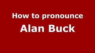 How to pronounce Alan Buck