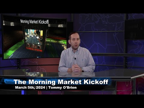 March 5th, The Morning Market Kickoff with Tommy O'Brien on TFNN - 2024