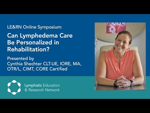 Can Lymphedema Care Be Personalized in Rehabilitation? - Cynthia Shechter - LE&RN Symposium