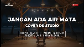 Download lagu JANGAN ADA AIR MATA/PARAMITHA RUSADY *COVER DS-STUDIO*  mp3