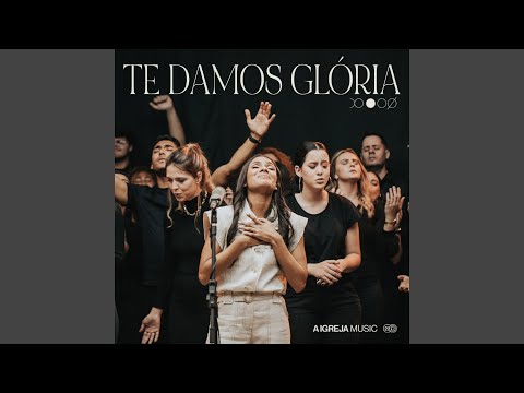 Te Damos Glória