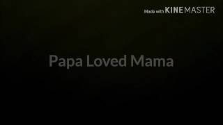 Papa Loved Mama by: Gorth Brooks ( country song )