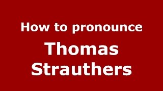How to pronounce Thomas Strauthers
