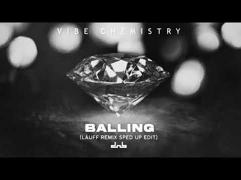 Vibe Chemistry - Balling (LÄUFF Remix) [Sped Up Edit]