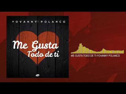 Video Me Gusta Todo De Ti (Audio) de Yovanny Polanco