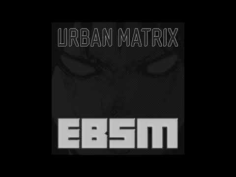 Urban Matrix - EBSM [Full EP - Official - 2021]