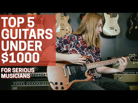 Top 5 Guitars Under $1000 for Serious Musicians