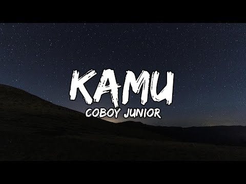 Coboy Junior - Kamu (Lyrics / Lirik Indonesia)